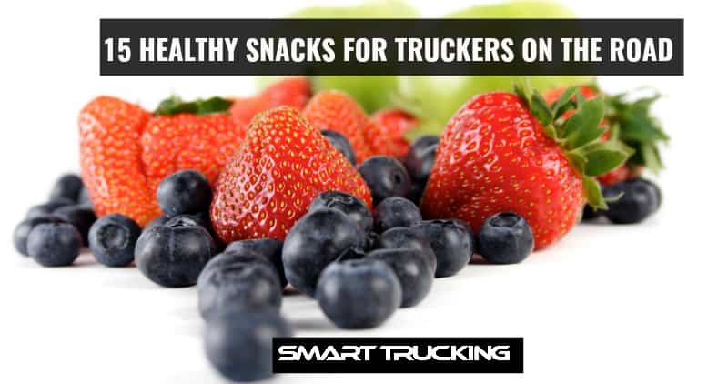 Healthy Snacks For Truckers - 15 Simple Ideas For On the Road