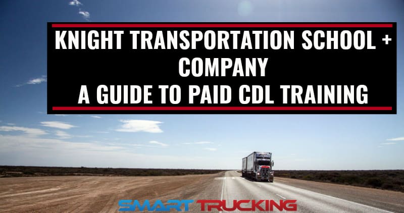 Knight Transportation School + Company A Guide to Paid CDL Training 